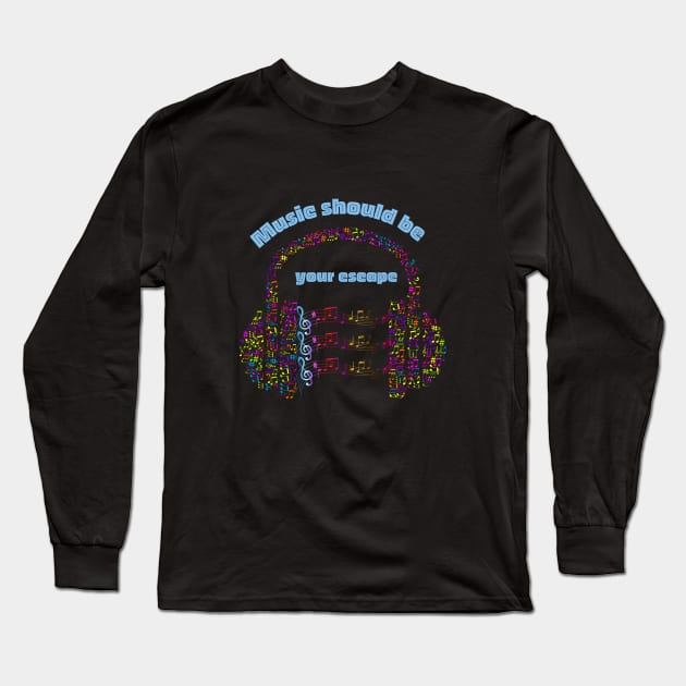 Music should be your escape-Headphone music Long Sleeve T-Shirt by Mr.Dom store